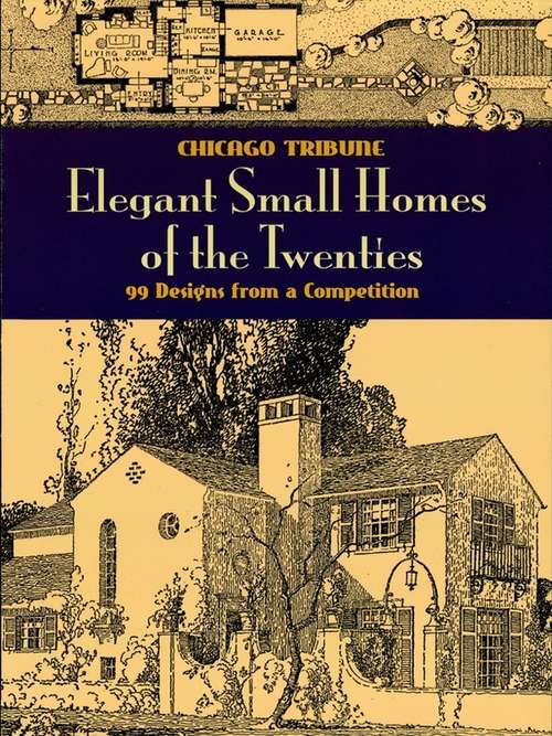 Book cover of Elegant Small Homes of the Twenties: 99 Designs from a Competition (Dover Architecture)
