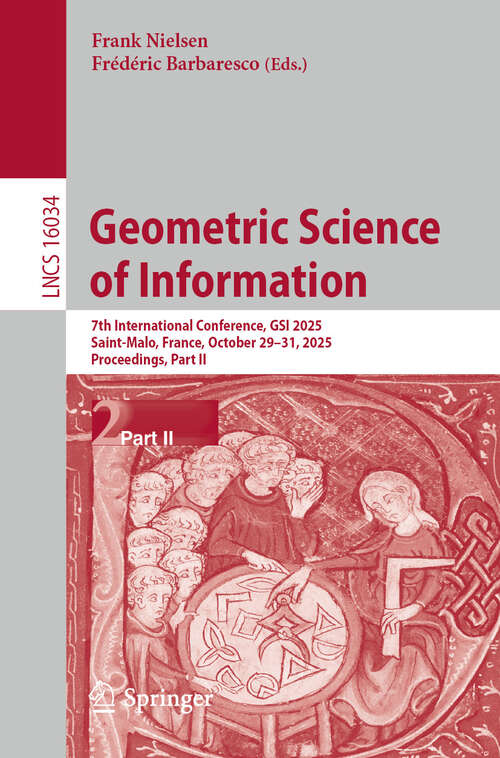 Book cover of Geometric Science of Information: 7th International Conference, GSI 2025, Saint-Malo, France, October 29–31, 2025, Proceedings, Part II (Lecture Notes in Computer Science #16034)