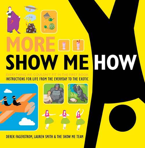 Book cover of More Show Me How: Everything We Couldn't Fit in the First Book Instructions for Life from the Everyday to the Exotic