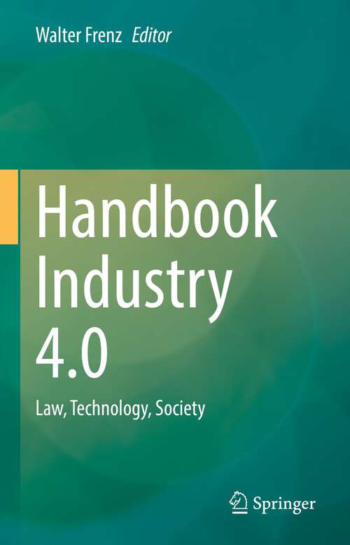 Book cover of Handbook Industry 4.0: Law, Technology, Society (1st ed. 2022)
