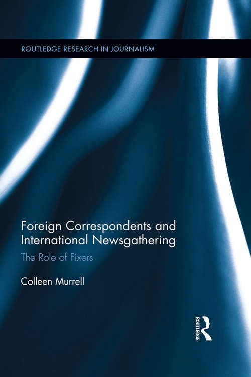 Book cover of Foreign Correspondents and International Newsgathering: The Role of Fixers (Routledge Research in Journalism)