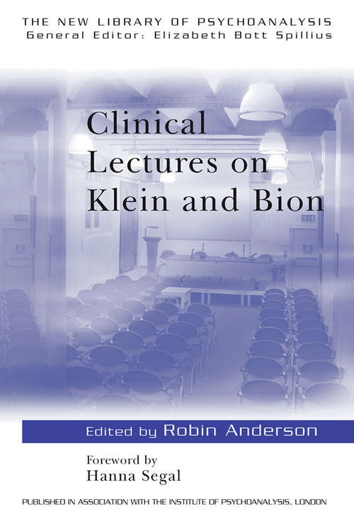 Clinical Lectures on Klein and Bion (The New Library of Psychoanalysis #No. 14)