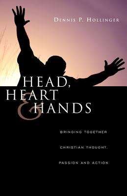 Book cover of Head, Heart & Hands: Bringing Together Christian Thought, Passion and Action