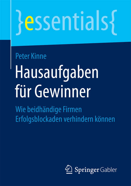 Book cover of Hausaufgaben für Gewinner: Wie beidhändige Firmen Erfolgsblockaden verhindern können (essentials)