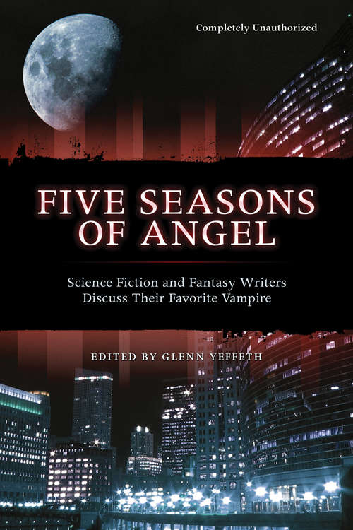 Five Seasons Of Angel: Science Fiction and Fantasy Writers Discuss Their Favorite Vampire
