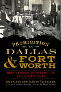 Prohibition in Dallas & Fort Worth: Blind Tigers, Bootleggers and Bathtub Gin (American Palate)