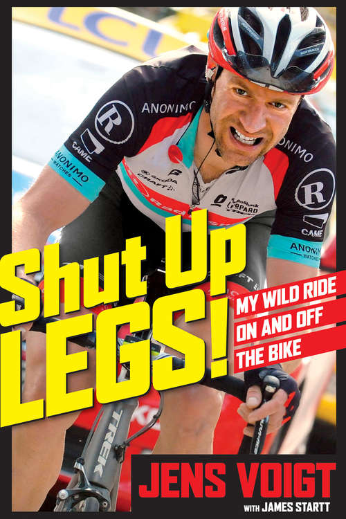 Shut Up, Legs!: My Wild Ride On and Off the Bike