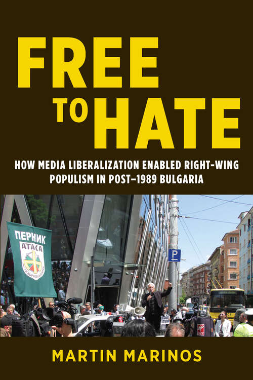Book cover of Free to Hate: How Media Liberalization Enabled Right-Wing Populism in Post-1989 Bulgaria (Geopolitics of Information)