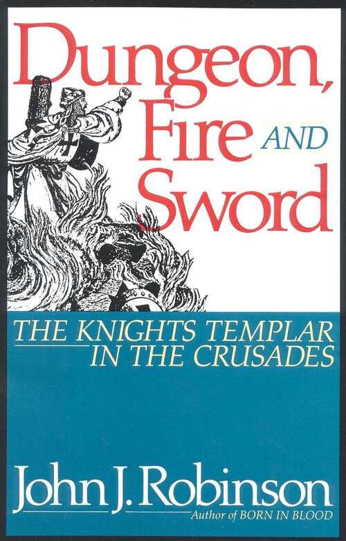 Book cover of Dungeon, Fire and Sword: The Knights Templar in the Crusades