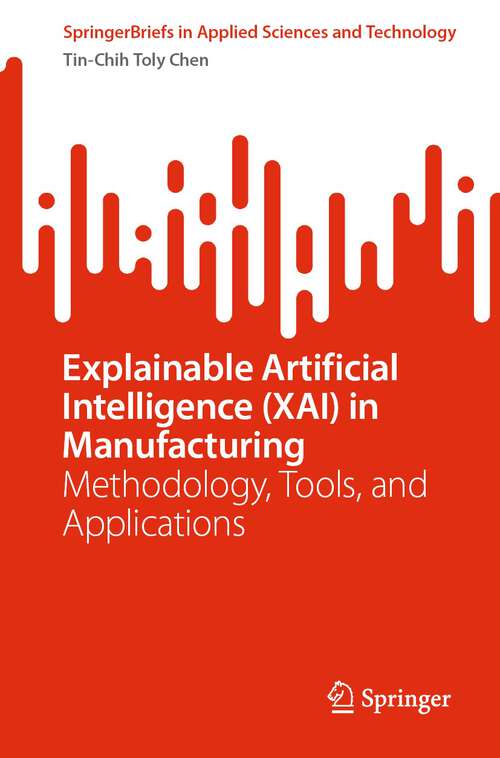 Book cover of Explainable Artificial Intelligence: Methodology, Tools, and Applications (1st ed. 2023) (SpringerBriefs in Applied Sciences and Technology)