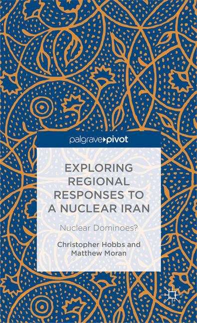 Exploring Regional Responses to a Nuclear Iran: Nuclear Domi-noes?