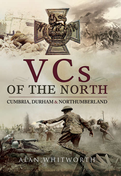 Book cover of VCs of the North: Cumbria, Durham & Northumberland