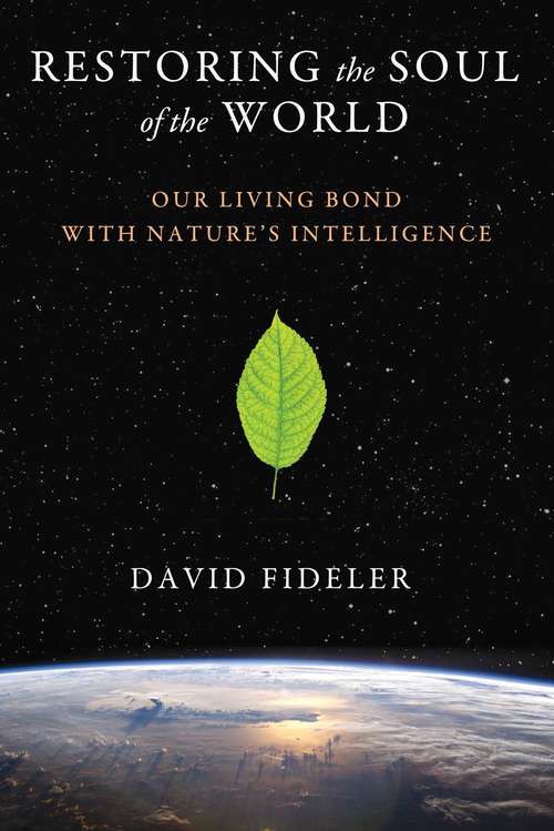 Book cover of Restoring the Soul of the World: Our Living Bond with Nature’s Intelligence