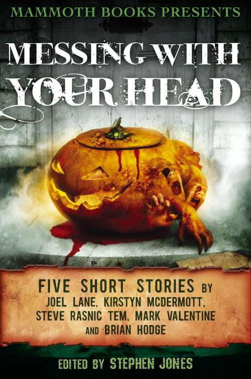 Book cover of Mammoth Books presents Messing With Your Head: Five Stories by Joel Lane, Kirstyn McDermott, Steve Rasnic Tem, Mark Valentine, Brian Hodge