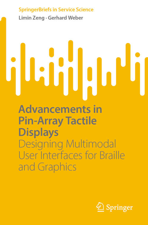 Book cover of Advancements in Pin-Array Tactile Displays: Designing Multimodal User Interfaces for Braille and Graphics (SpringerBriefs in Service Science)