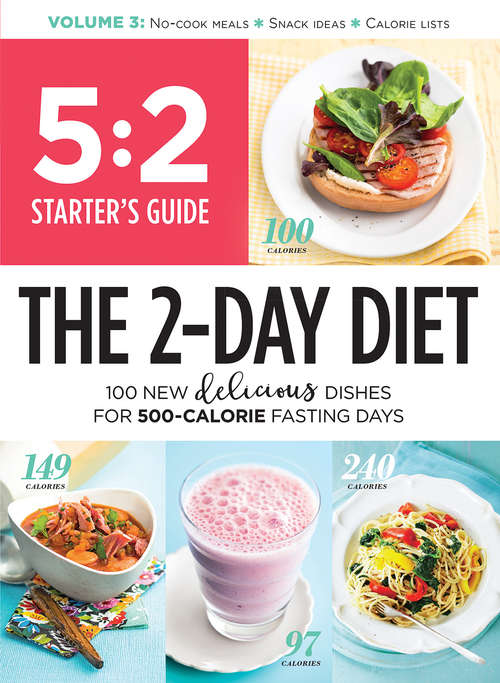 Book cover of The 2-Day Diet: 100 New Delicious Dishes For 500-Calorie Fasting Days (5:2 Starter's Guide #3)
