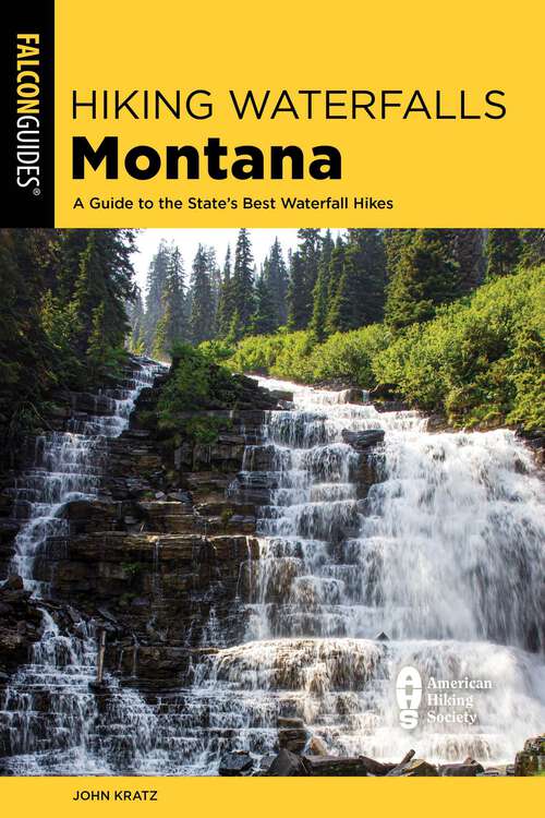 Book cover of Hiking Waterfalls Montana: A Guide to the State's Best Waterfall Hikes (2nd Edition) (Hiking Waterfalls)