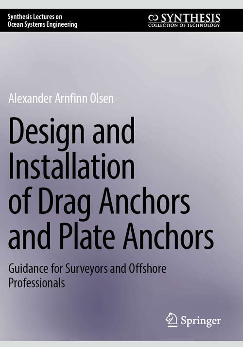 Book cover of Design and Installation of Drag Anchors and Plate Anchors: Guidance for Surveyors and Offshore Professionals (Synthesis Lectures on Ocean Systems Engineering)