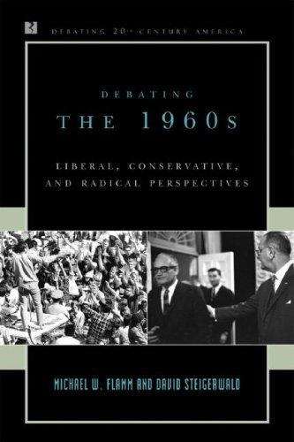 Debating The 1960s: Liberal, Conservative, And Radical Perspectives