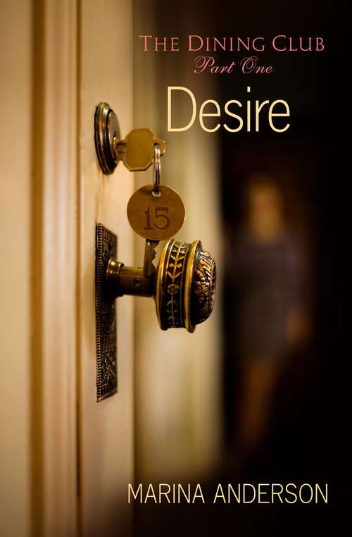Book cover of Desire: The Dining Club: Part One (The Dining Club #1)
