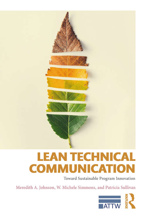 Lean Technical Communication: Toward Sustainable Program Innovation (ATTW Series in Technical and Professional Communication)