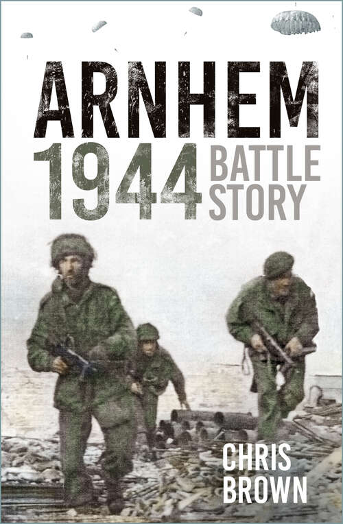 Book cover of Arnhem 1944: Battle Story