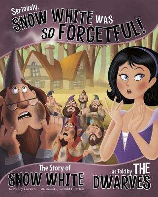 Book cover of Seriously Snow White Was SO Forgetful!: The Story of Snow White as Told by the Dwarves (The Other Side of the Story)