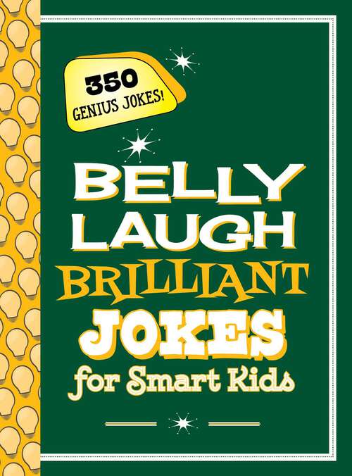 Book cover of Belly Laugh Brilliant Jokes for Smart Kids: 350 Genius Jokes!