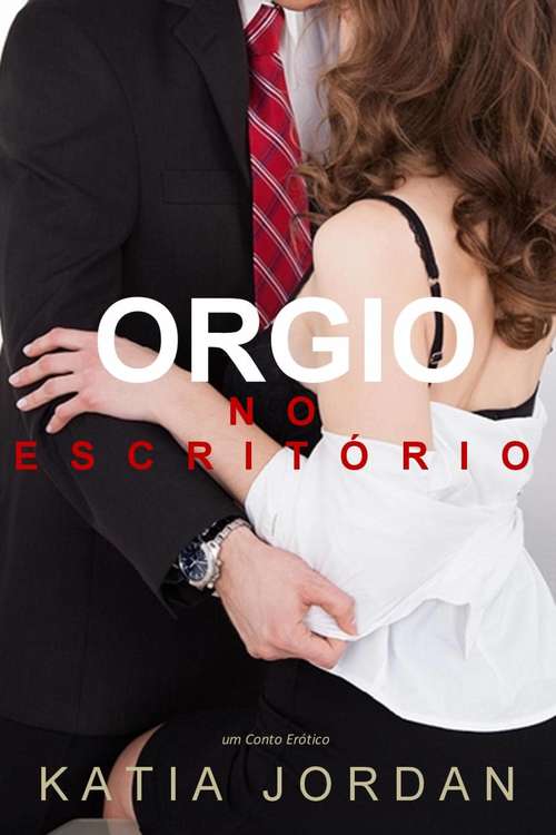 Book cover of Orgia No Escritório - Um Conto Erótico