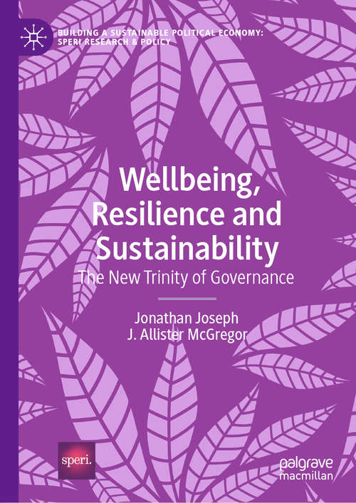 Wellbeing, Resilience and Sustainability: The New Trinity of Governance (Building a Sustainable Political Economy: SPERI Research & Policy)
