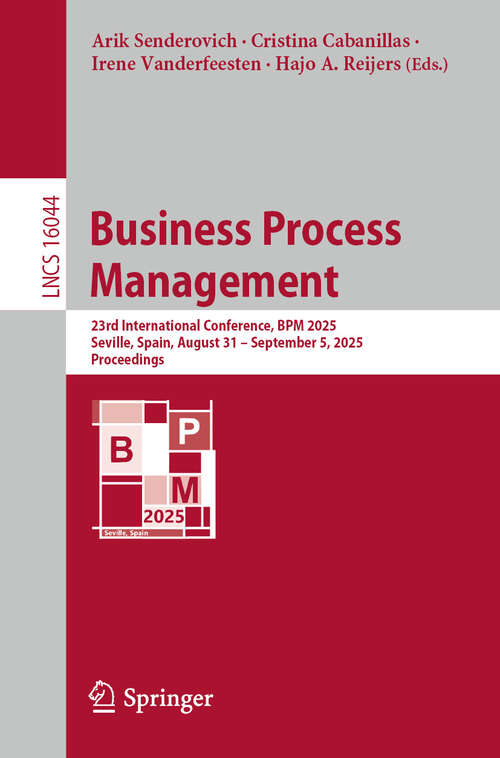 Book cover of Business Process Management: 23rd International Conference, BPM 2025, Seville, Spain, August 31 – September 5, 2025, Proceedings (Lecture Notes in Computer Science #16044)