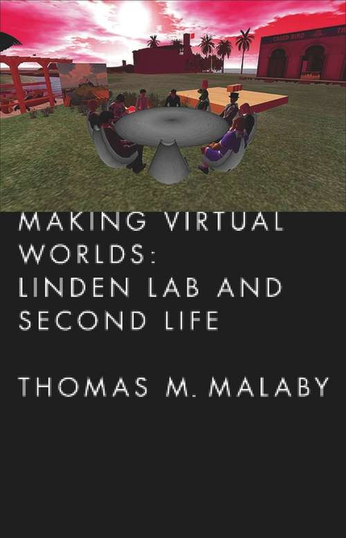 Book cover of Making Virtual Worlds: Linden Lab and Second Life