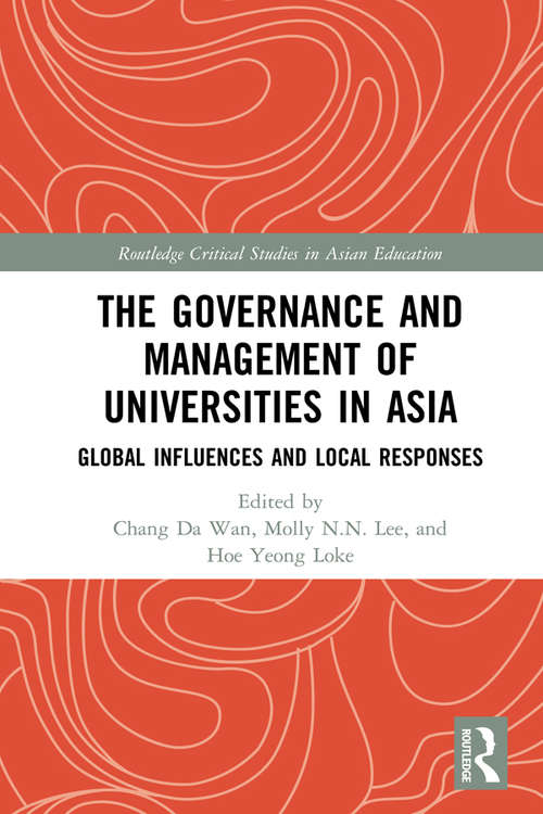 The Governance and Management of Universities in Asia: Global Influences and Local Responses (Routledge Critical Studies in Asian Education)