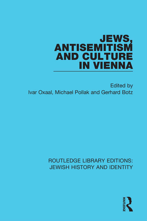 Jews, Antisemitism and Culture in Vienna (Routledge Library Editions: Jewish History and Identity)