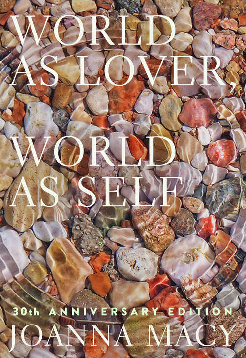 Book cover of World as Lover, World as Self: Courage for Global Justice and Planetary Renewal