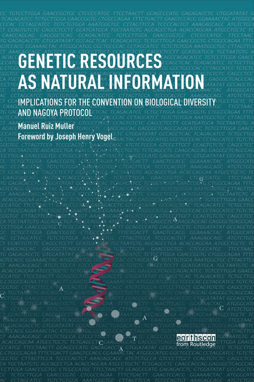 Genetic Resources as Natural Information: Implications for the Convention on Biological Diversity and Nagoya Protocol (Routledge Studies in Law and Sustainable Development)