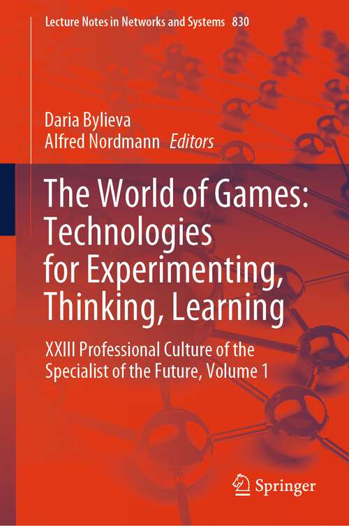 Book cover of The World of Games: XXIII Professional Culture of the Specialist of the Future, Volume 1 (1st ed. 2023) (Lecture Notes in Networks and Systems #830)