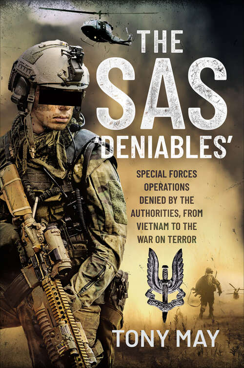 Book cover of The SAS ‘Deniables’: Special Forces Operations, denied by the Authorities, from Vietnam to the War on Terror