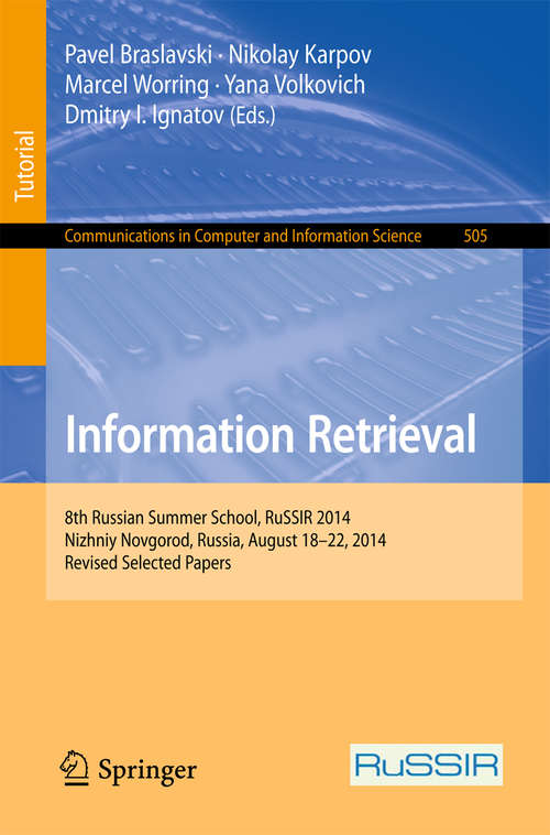 Information Retrieval: 8th Russian Summer School, RuSSIR 2014, Nizhniy, Novgorod, Russia, August 18-22, 2014, Revised Selected Papers (Communications in Computer and Information Science #505)