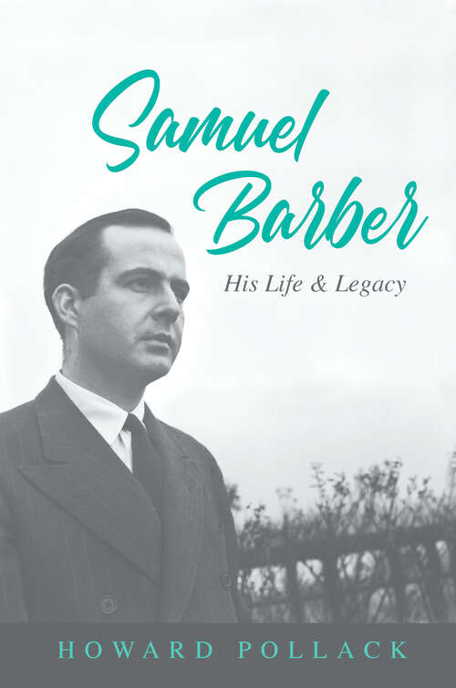 Book cover of Samuel Barber: His Life and Legacy (Music in American Life)