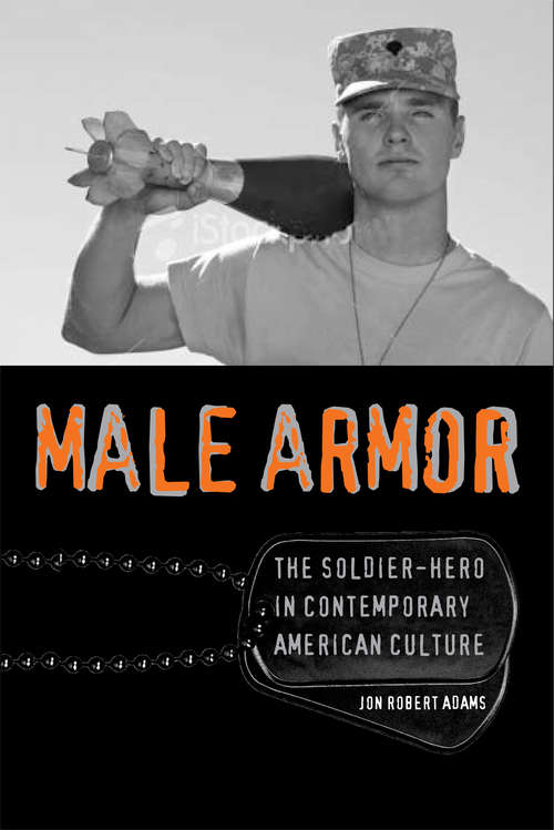 Book cover of Male Armor: The Soldier-hero in Contemporary American Culture
