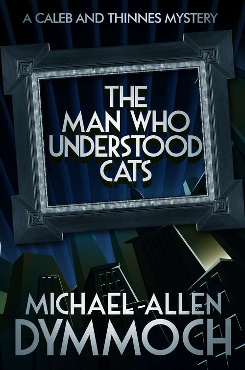 The Man Who Understood Cats: A Caleb And Thinnes Mystery (The Caleb and Thinnes Mysteries #1)