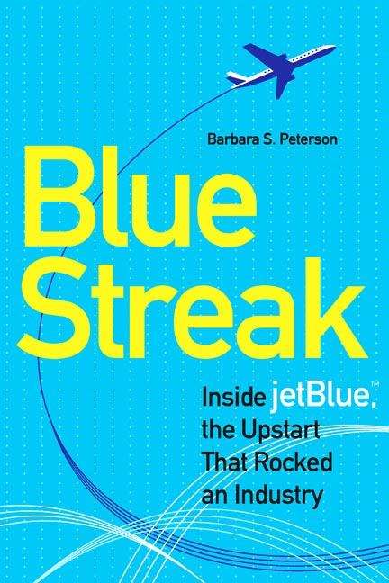 Book cover of Blue Streak: Inside JetBlue, the Upstart That Rocked the Industry