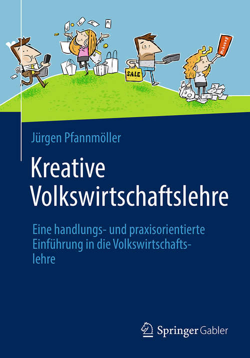 Book cover of Kreative Volkswirtschaftslehre: Eine handlungs- und praxisorientierte Einführung in die Volkswirtschaftslehre