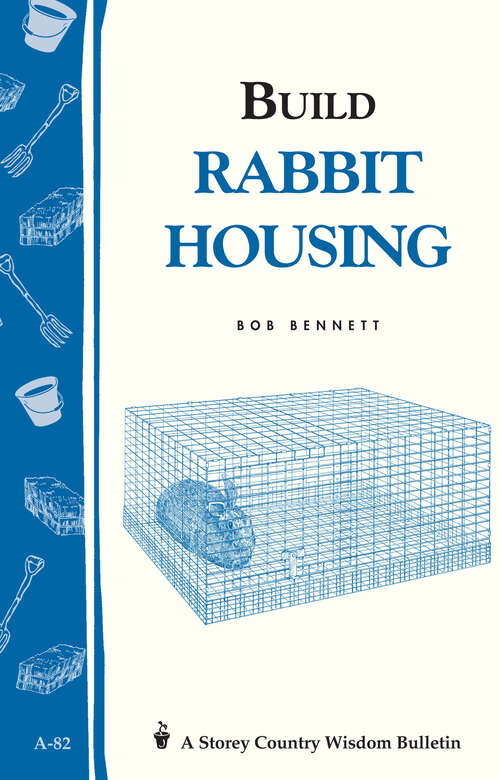 Book cover of Build Rabbit Housing: Storey Country Wisdom Bulletin A-82 (Storey Country Wisdom Bulletin Ser.)
