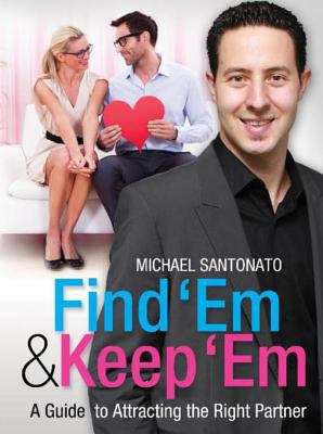 Book cover of Find 'Em & Keep 'Em: A Guide to Attracting the Right Partner
