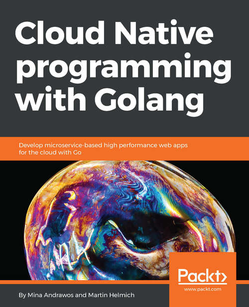 Book cover of Cloud Native programming with Golang: Develop microservice-based high performance web apps for the cloud with Go