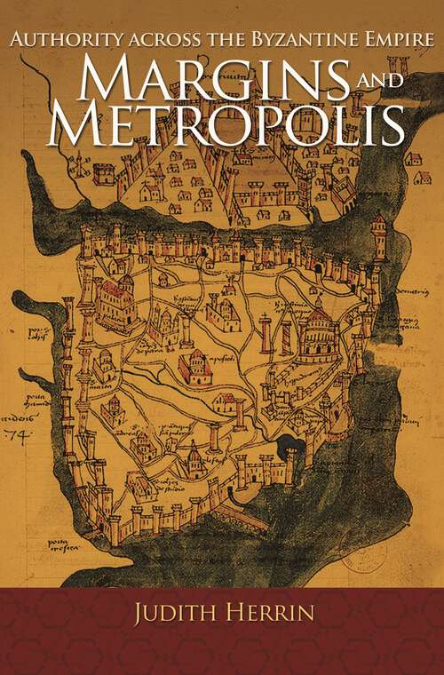 Book cover of Margins and Metropolis: Authority across the Byzantine Empire