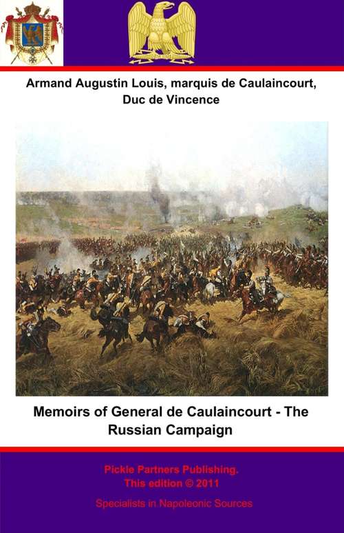 Memoirs of General de Caulaincourt - The Russian Campaign (Memoirs of General de Caulaincourt #2)