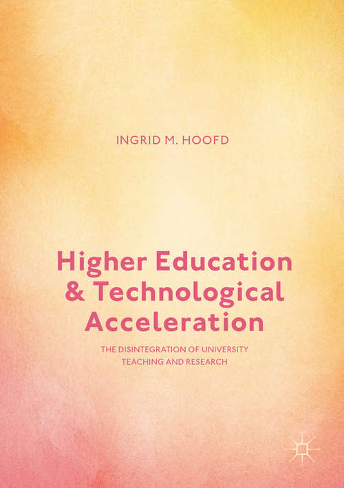 Book cover of Higher Education and Technological Acceleration: The Disintegration of University Teaching and Research (1st ed. 2017)